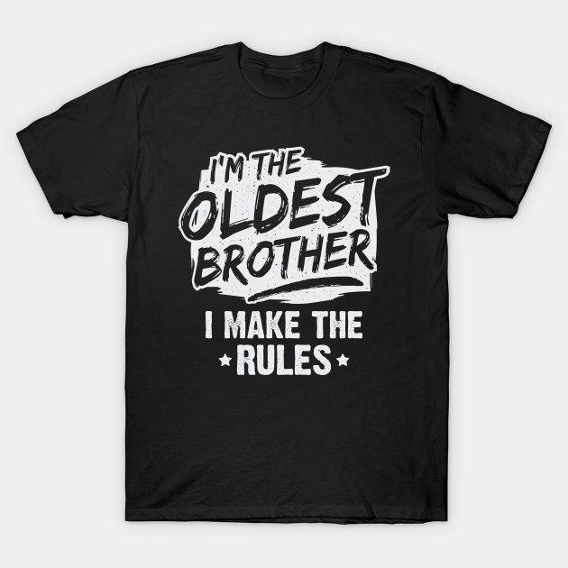 I'm The Oldest Brother I Make The Rules Oldest Brother TShirt